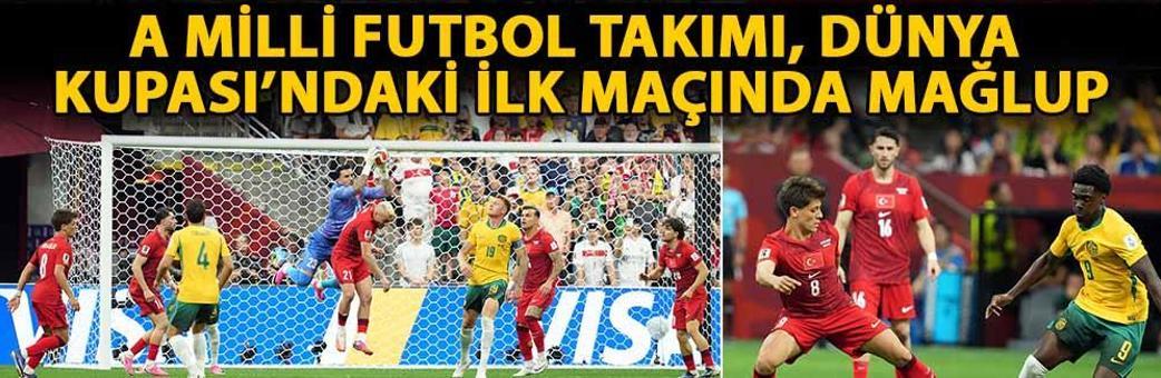 A Milli Futbol Takımı, Dünya Kupası’ndaki ilk maçında mağlup