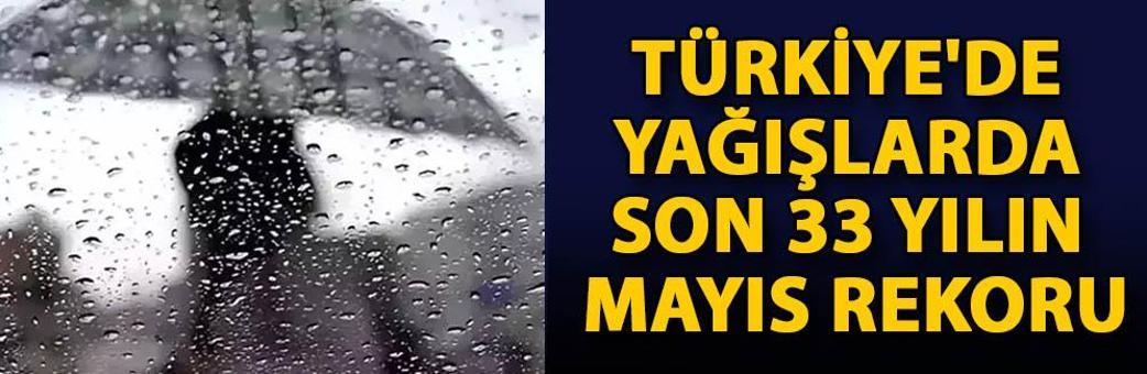 Türkiye'de yağışlarda son 33 yılın mayıs rekoru