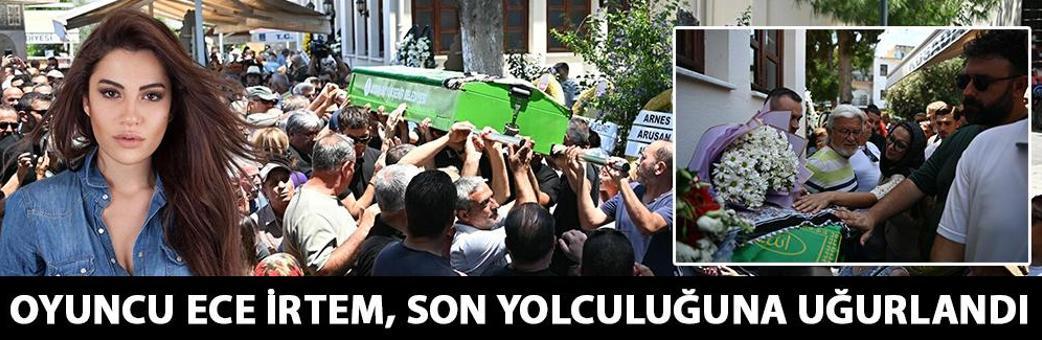Oyuncu Ece İrtem, son yolculuğuna uğurlandı