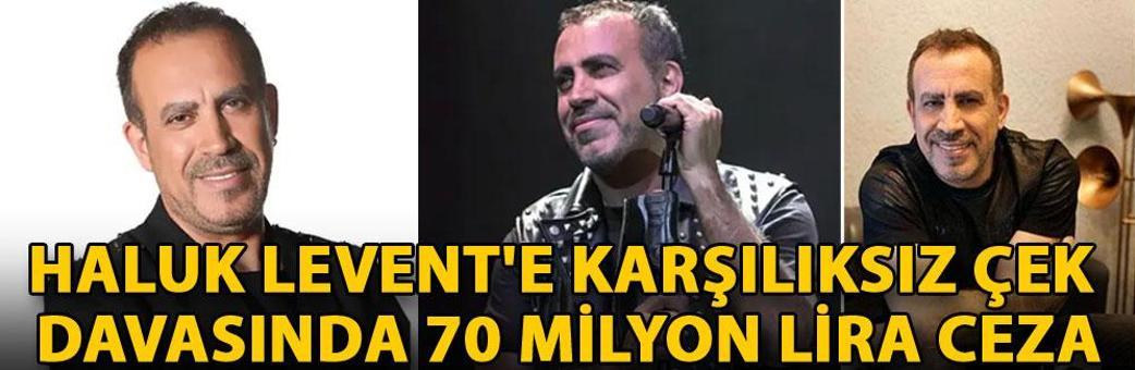 Haluk Levent'e karşılıksız çek davasında 70 milyon lira ceza