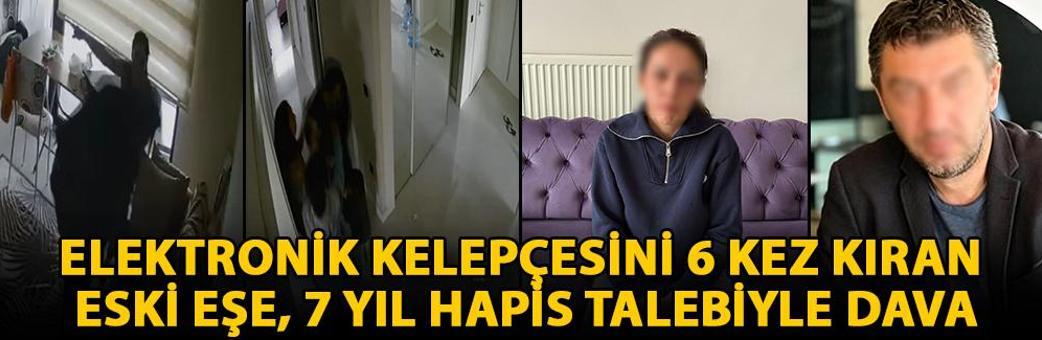 Elektronik kelepçesini 6 kez kıran eski eşe, 7 yıl hapis talebiyle dava