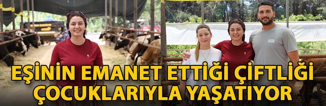 Eşinin emanet ettiği çiftliği çocuklarıyla yaşatıyor