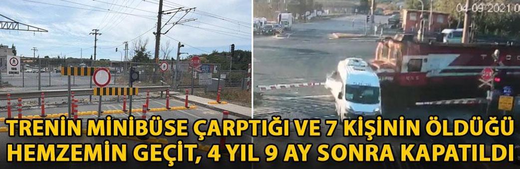 Trenin minibüse çarptığı ve 7 kişinin öldüğü hemzemin geçit, 4 yıl 9 ay sonra kapatıldı