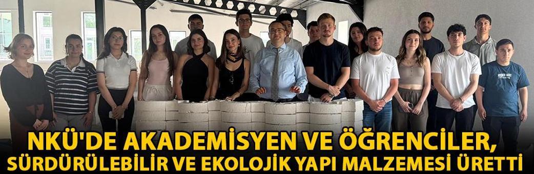 NKÜ'de akademisyen ve öğrenciler, sürdürülebilir ve ekolojik yapı malzemesi üretti