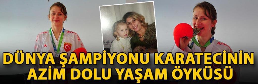Dünya şampiyonu karatecinin azim dolu yaşam öyküsü