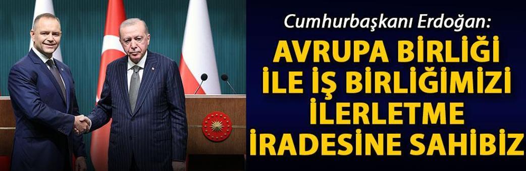 Cumhurbaşkanı Erdoğan: Avrupa Birliği ile iş birliğimizi ilerletme iradesine sahibiz