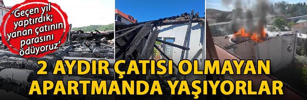Sarıyer'de 2 aydır çatısı olmayan apartmanda yaşıyorlar: Geçen yıl yaptırdık; yanan çatının parasını ödüyoruz