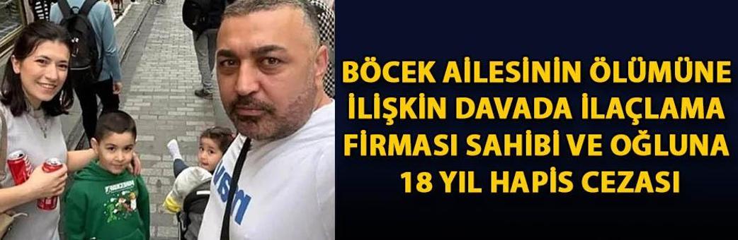Böcek ailesinin ölümüne ilişkin davada ilaçlama firması sahibi ve oğluna 18 yıl hapis cezası