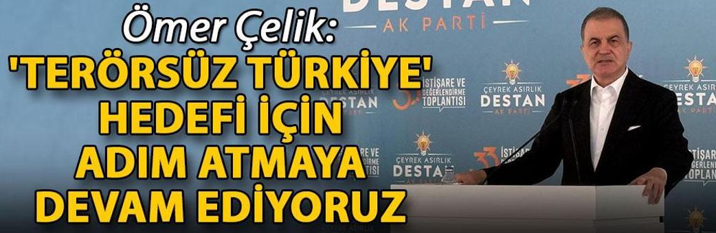 Ömer Çelik: 'Terörsüz Türkiye' hedefi için adım atmaya devam ediyoruz
