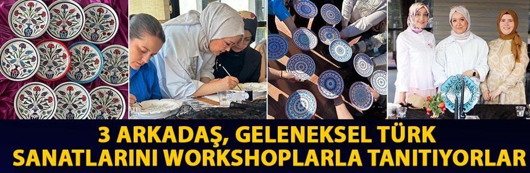 3 arkadaş, geleneksel Türk sanatlarını workshoplarla tanıtıyorlar