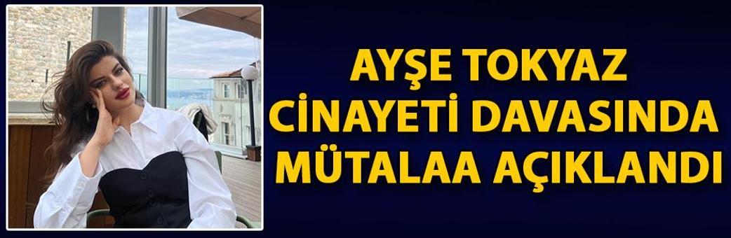Ayşe Tokyaz cinayeti davasında mütalaa açıklandı