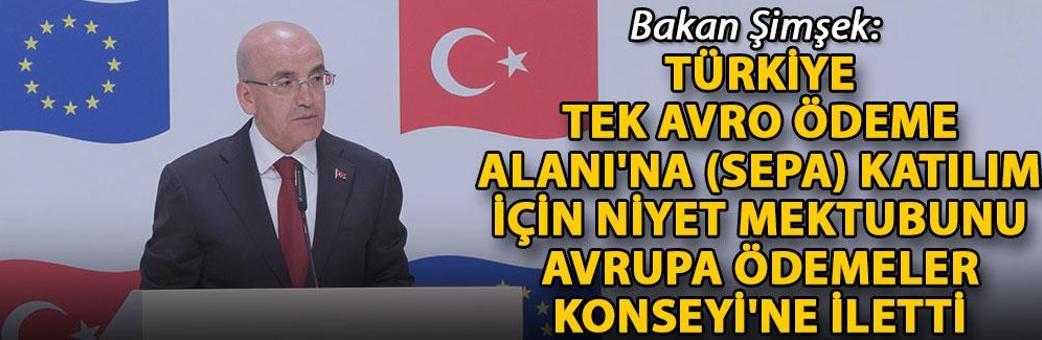 Bakan Şimşek: Türkiye, Tek Avro Ödeme Alanı'na (SEPA) katılım için niyet mektubunu Avrupa Ödemeler Konseyi'ne iletti