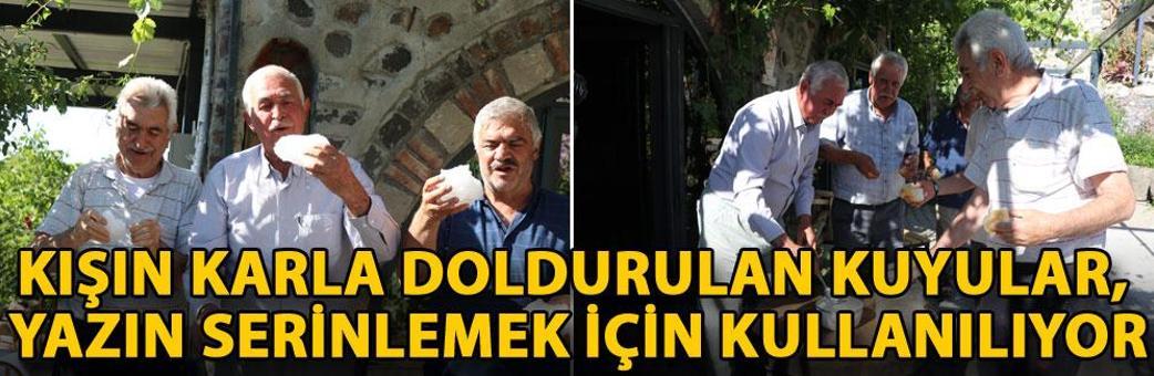 Kışın karla doldurulan kuyular, yazın serinlemek için kullanılıyor