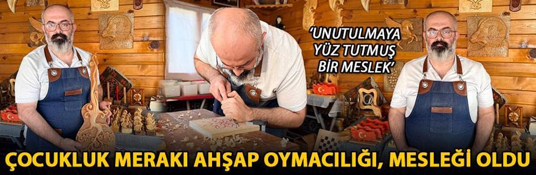 Çocukluk merakı ahşap oymacılığı, mesleği oldu