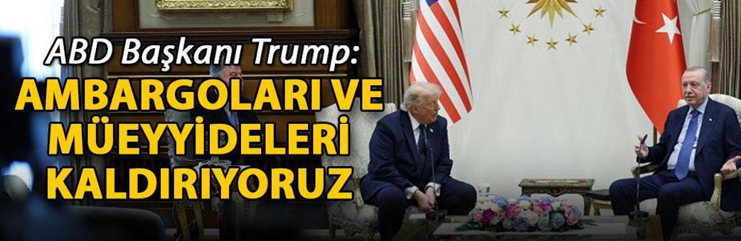 ABD Başkanı Trump: Ambargoları ve müeyyideleri kaldırıyoruz