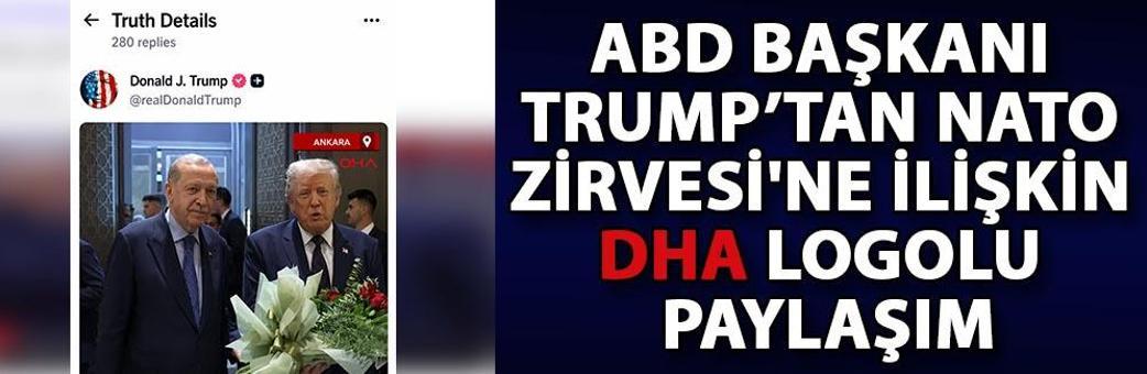 ABD Başkanı Trump’tan NATO Zirvesi'ne ilişkin DHA logolu paylaşım