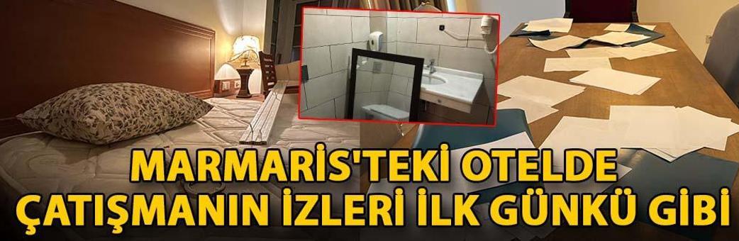Marmaris'teki otelde çatışmanın izleri ilk günkü gibi