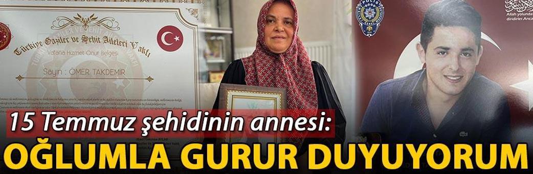 15 Temmuz şehidinin annesi: Oğlumla gurur duyuyorum