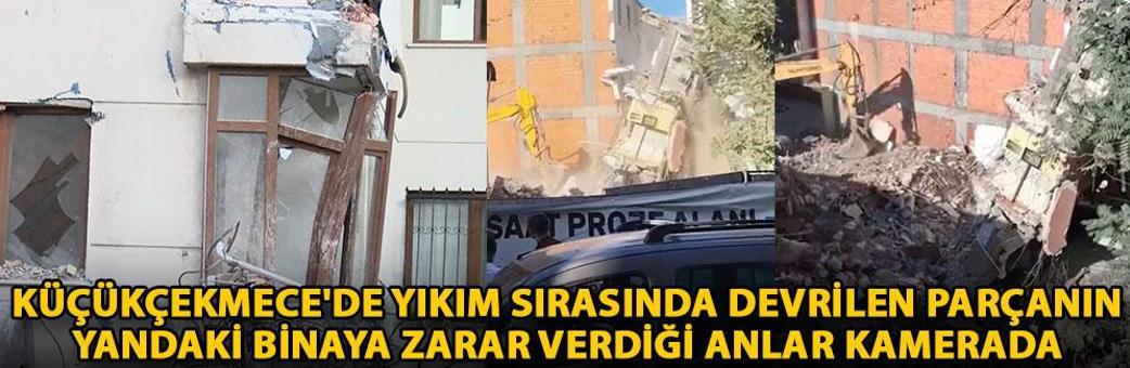 Küçükçekmece'de yıkım sırasında devrilen parçanın yandaki binaya zarar verdiği anlar kamerada
