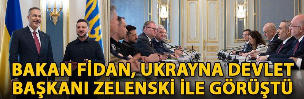 Bakan Fidan, Ukrayna Devlet Başkanı Zelenski ile görüştü