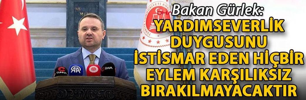 Bakan Gürlek: Yardımseverlik duygusunu istismar eden hiçbir eylem karşılıksız bırakılmayacaktır