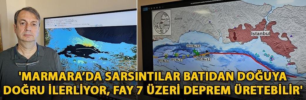 'Marmara’da sarsıntılar batıdan doğuya doğru ilerliyor, fay 7 üzeri deprem üretebilir'