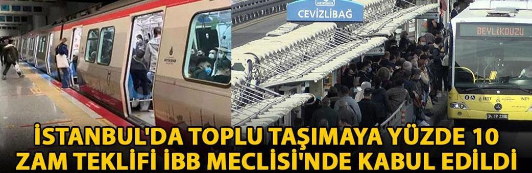 İstanbul'da toplu taşımaya yüzde 10 zam teklifi İBB Meclisi'nde kabul edildi