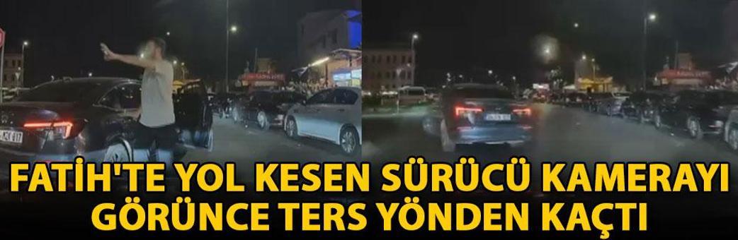 Fatih'te yol kesen sürücü kamerayı görünce ters yönden kaçtı; 252 bin lira ceza