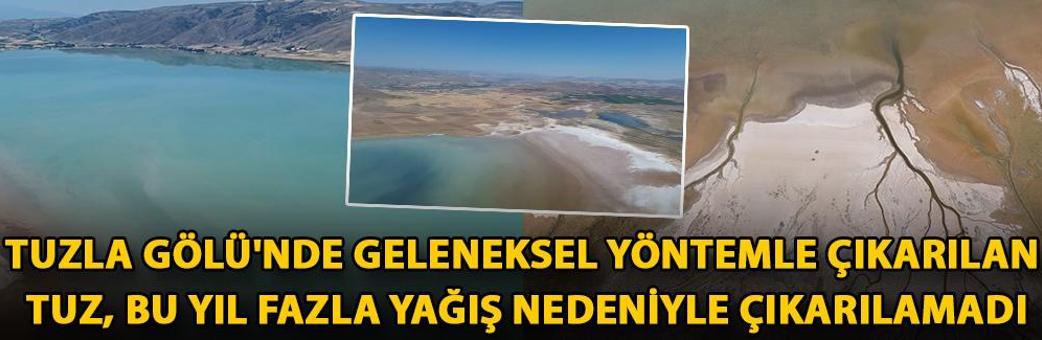 Tuzla Gölü'nde geleneksel yöntemle çıkarılan tuz, bu yıl fazla yağış nedeniyle çıkarılamadı