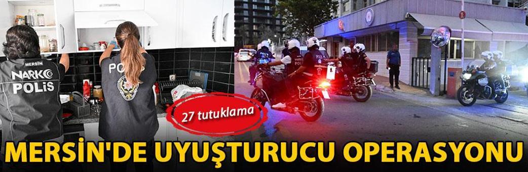 Mersin'de uyuşturucu operasyonu: 27 tutuklama