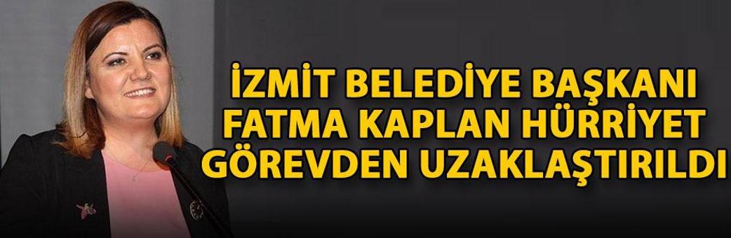 İzmit Belediye Başkanı Fatma Kaplan Hürriyet, görevden uzaklaştırıldı