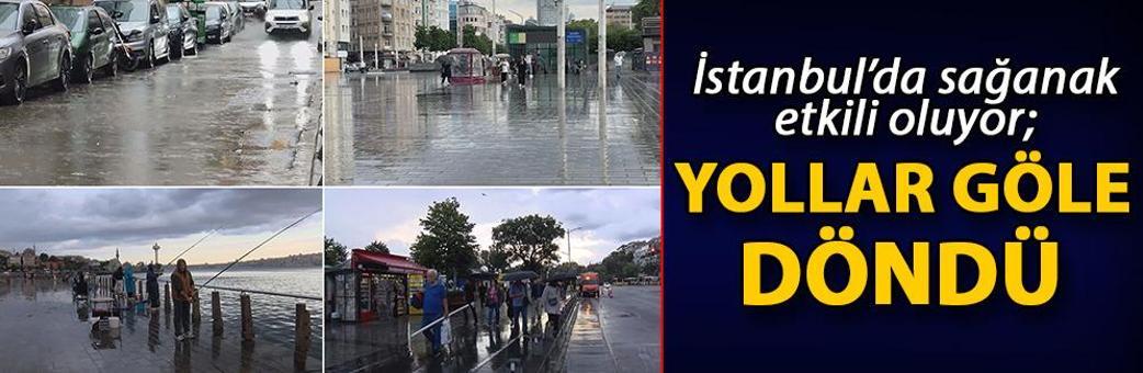 İstanbul’da sağanak etkili oluyor; yollar göle döndü