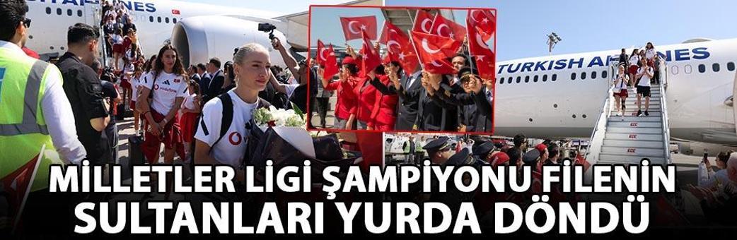 Milletler Ligi şampiyonu Filenin Sultanları yurda döndü