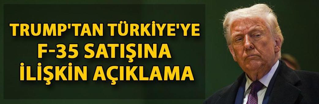 Trump'tan Türkiye'ye F-35 satışına ilişkin açıklama