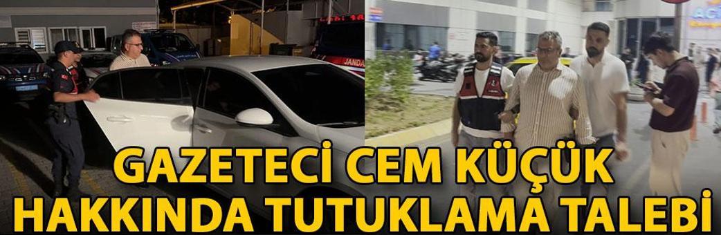 Gazeteci Cem Küçük hakkında tutuklama talebi