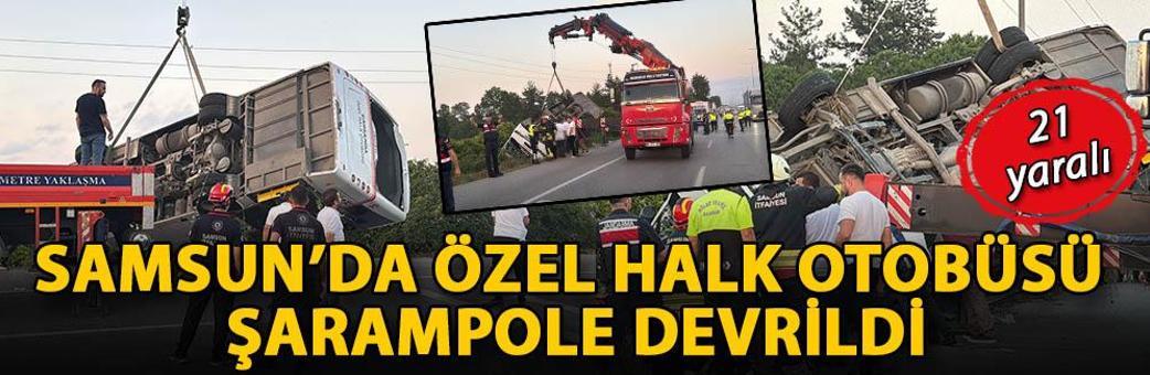 Samsun’da özel halk otobüsü şarampole devrildi: 21 yaralı