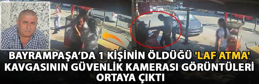 Bayrampaşa’da 1 kişinin öldüğü 'laf atma' kavgasının güvenlik kamerası görüntüleri ortaya çıktı