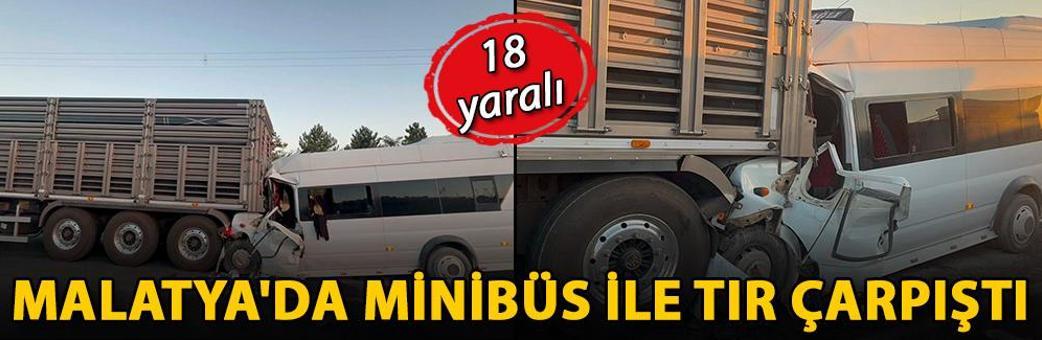 Malatya'da minibüs ile TIR çarpıştı; 18 yaralı
