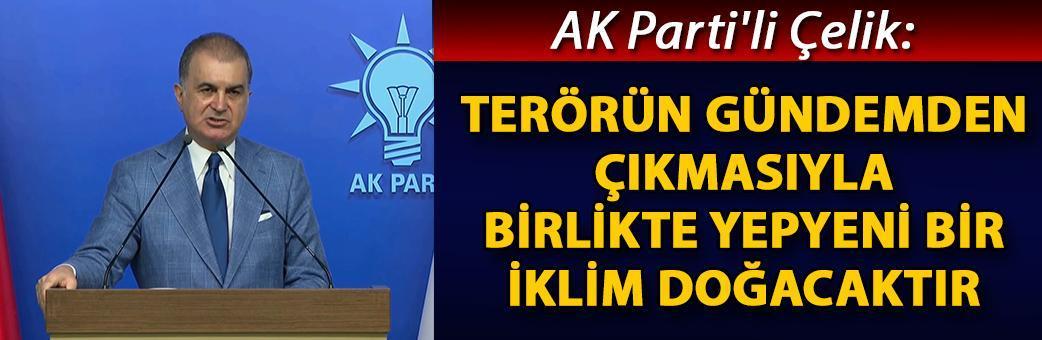 AK Parti'li Çelik: Terörün gündemden çıkmasıyla birlikte yepyeni bir iklim doğacaktır