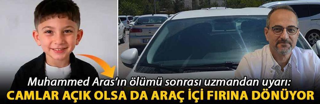 Muhammed Aras’ın ölümü sonrası uzmandan uyarı: Camlar açık olsa da araç içi fırına dönüyor