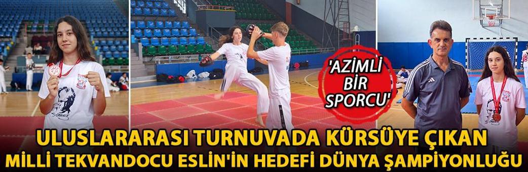 Uluslararası turnuvada kürsüye çıkan milli tekvandocu Eslin'in hedefi dünya şampiyonluğu