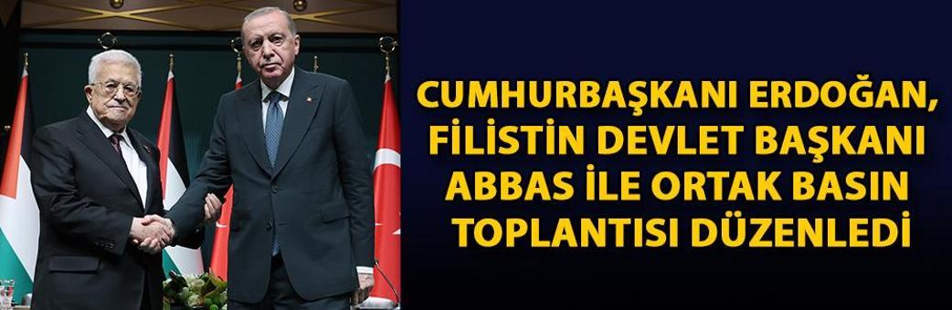 Cumhurbaşkanı Erdoğan, Filistin Devlet Başkanı Abbas ile ortak basın toplantısı düzenledi