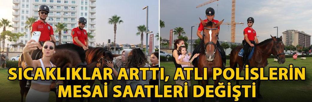 Sıcaklıklar arttı, atlı polislerin mesai saatleri değişti