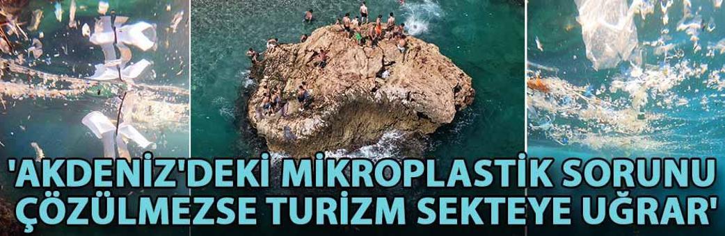 'Akdeniz'deki mikroplastik sorunu çözülmezse turizm sekteye uğrar'