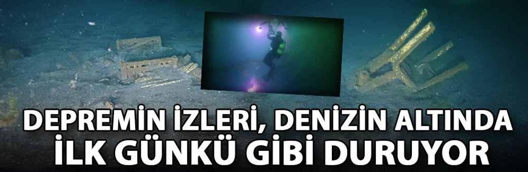 Depremin izleri, denizin altında ilk günkü gibi duruyor