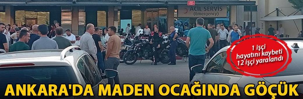 Ankara'da maden ocağında göçük: 1 işçi öldü, 12 işçi yaralandı