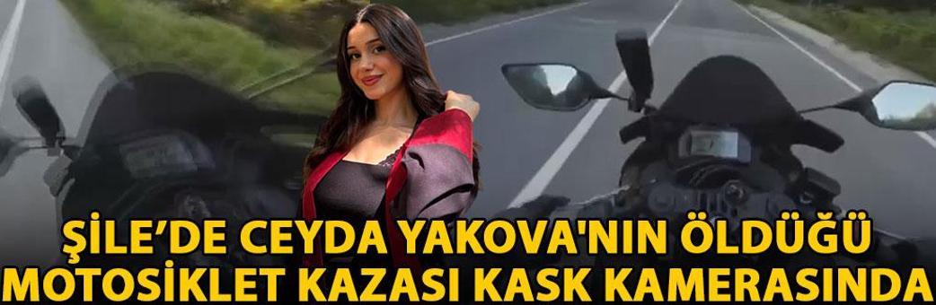 Şile’de Ceyda Yakova'nın öldüğü motosiklet kazası kask kamerasında