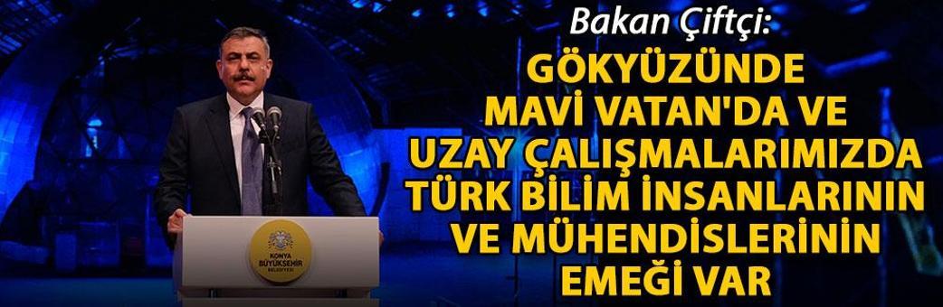Bakan Çiftçi: Gökyüzünde, Mavi Vatan'da ve uzay çalışmalarımızda Türk bilim insanlarının ve mühendislerinin emeği var