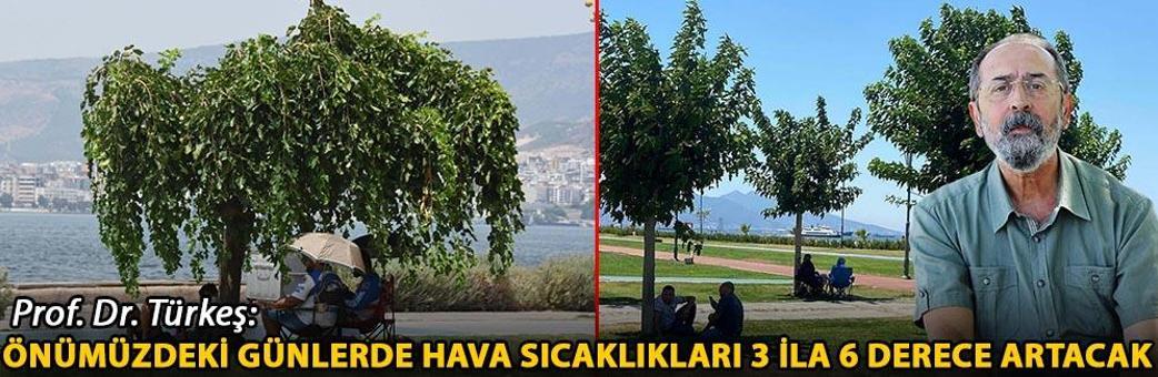 Prof. Dr. Türkeş: Önümüzdeki günlerde hava sıcaklıkları 3 ila 6 derece artacak