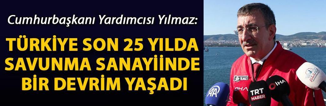 Cumhurbaşkanı Yardımcısı Yılmaz: Türkiye son 25 yılda savunma sanayiinde bir devrim yaşadı